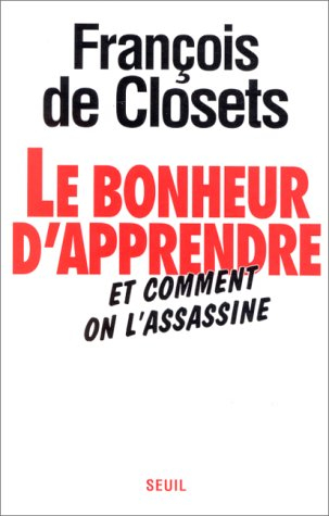 Le bonheur d'apprendre : et comment on l'assassine
