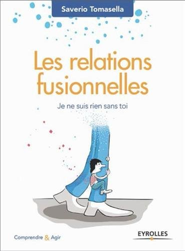 Les relations fusionnelles : je ne suis rien sans toi