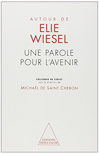 Autour d'Elie Wiesel : une parole pour l'avenir : colloque de Cerisy