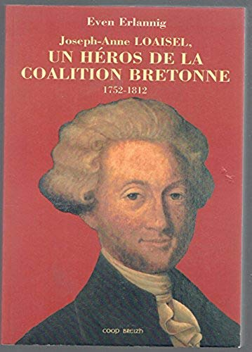 Joseph-Anne Loaisel, un héros de la coalition bretonne : 1752-1812