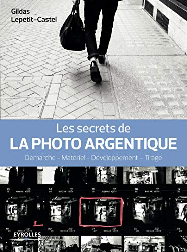 Les secrets de la photo argentique : démarche, matériel, développement, tirage