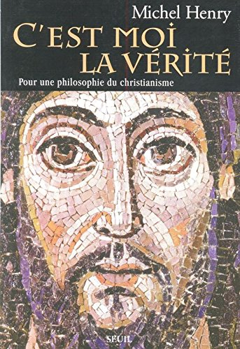 C'est moi la vérité : pour une philosophie du christianisme