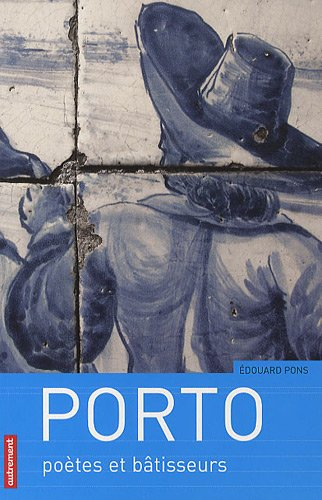 Porto : poètes et bâtisseurs