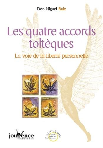 les quatre accords toltèques - la voie de la liberté personnelle