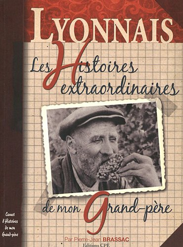 Lyonnais : les histoires extraordinaires de mon grand-père