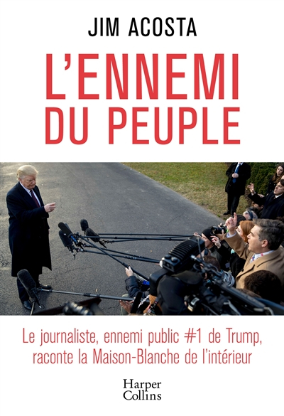 L'ennemi du peuple : le journaliste, ennemi public #1 de Trump, raconte la Maison-Blanche de l'intér