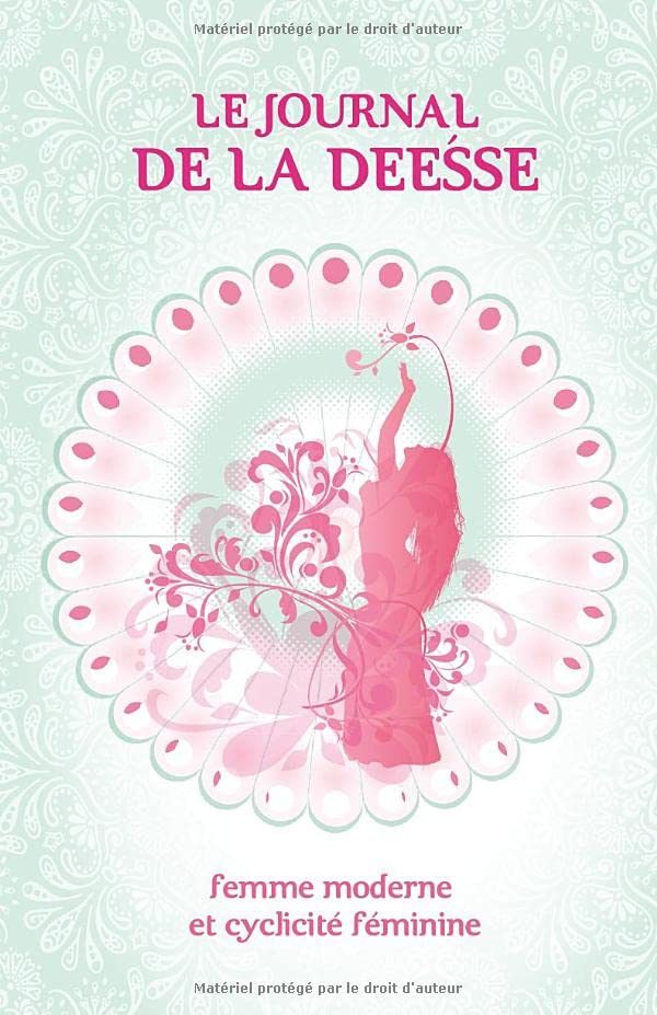 Journal de la Déesse: femme moderne et cyclicité féminine