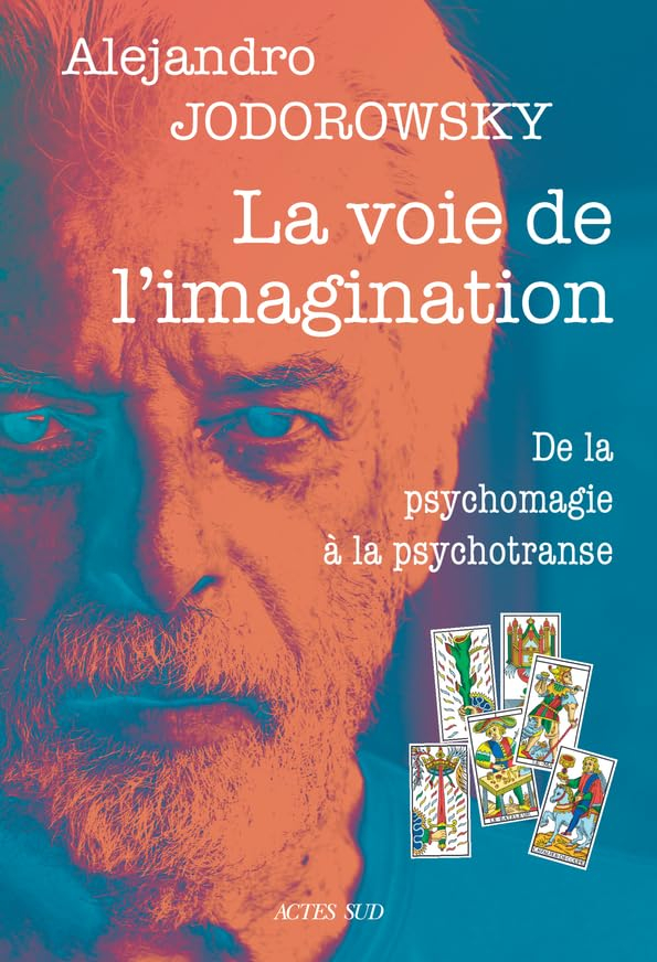 La voie de l'imagination : de la psychomagie à la psychotranse : correspondance psychomagique