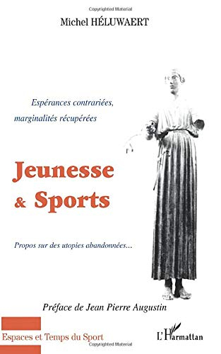 Jeunesse et Sports : espérances contrariées, marginalités récupérées : propos sur les utopies abando