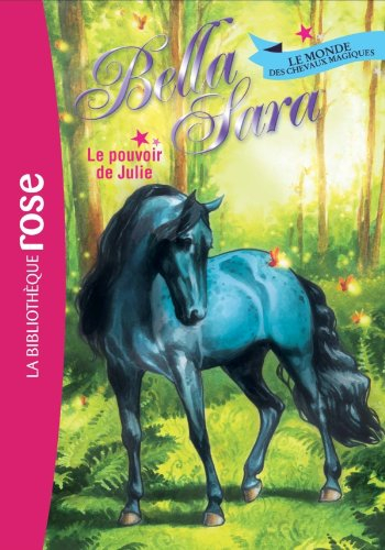 Bella Sara : le monde des chevaux magiques. Vol. 7. Le pouvoir de Julie