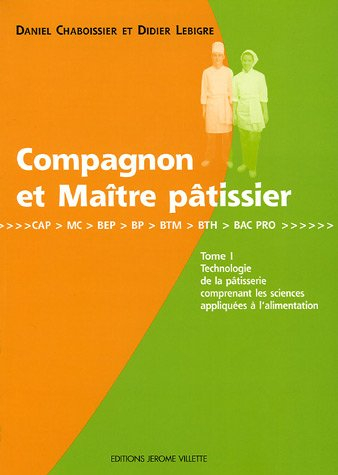 Compagnon et maître pâtissier : CAP, MC, BEP, BTM, BTH, Bac Pro. Vol. 1. Technologie de la pâtisseri