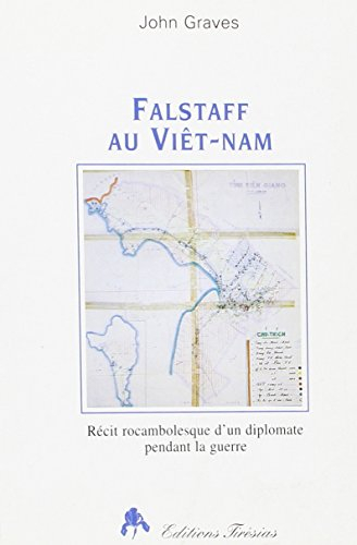 Falstaff au Viêt Nam : récit rocambolesque de John Falstaff, diplomate au Viêt-nam