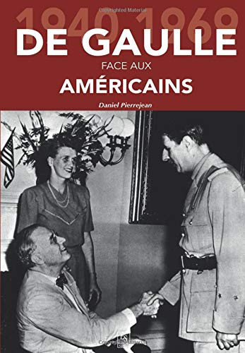 De Gaulle face aux Américains : 1940-1969