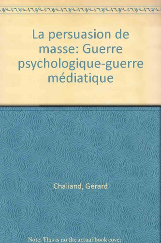 La Persuasion de masse : guerre psychologique, guerre médiatique