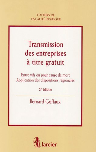 Transmission des entreprises à titre gratuit : entre vifs ou pour cause de mort : application des di