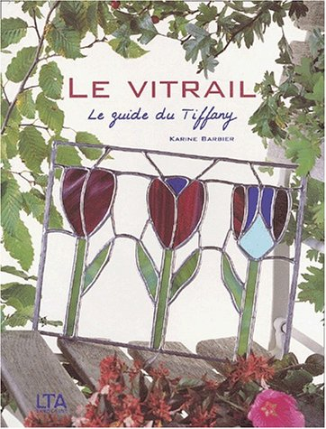 Le vitrail : le guide du Tiffany