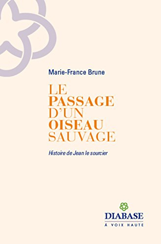 Le passage d'un oiseau sauvage : histoire de Jean le sourcier