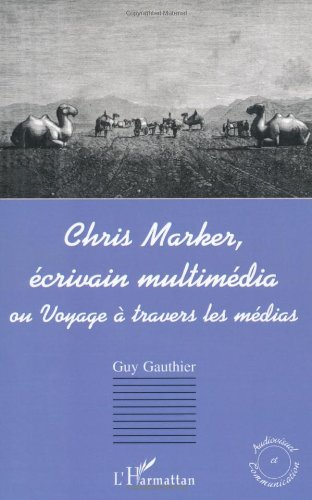 Chris Marker, écrivain multimédia ou Voyage à travers les médias