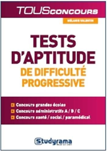 Tests psychotechniques de difficulté progressive : concours grandes écoles, concours administratifs,
