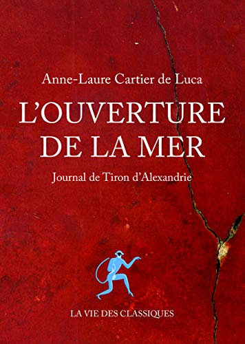 L'ouverture de la mer: Journal de Tiron d'Alexandrie