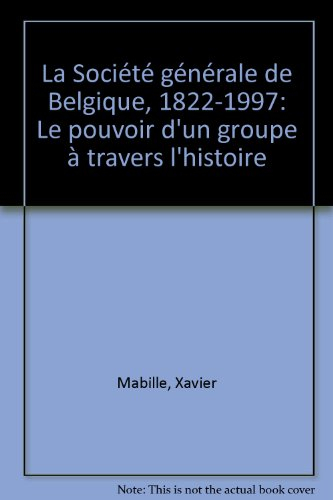 la societe generale de belgique 1822-1997. le pouvoir d'un groupe a travers l'histoire