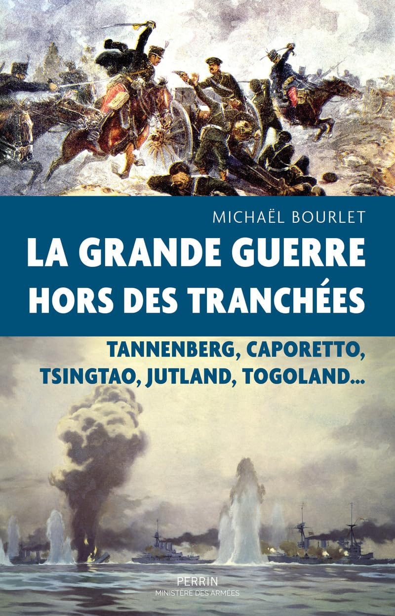 La Grande Guerre hors des tranchées : Tannenberg, Caporetto, Tsingtao, Jutland, Togoland...