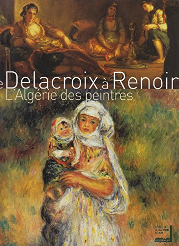 de delacroix à renoir : l'algérie des peintres