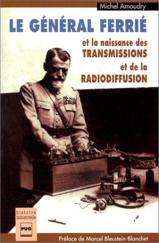Le Général Ferrié et la naissance des transmissions et de la radiodiffusion