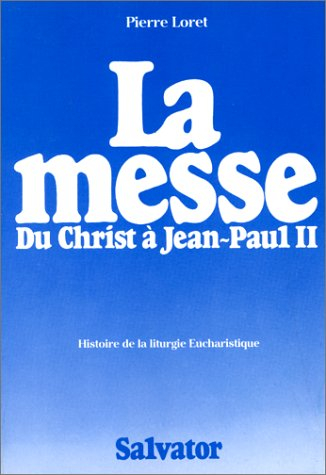 La Messe du Christ à Jean-Paul II : brève histoire de la liturgie eucharistique