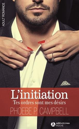 L'initiation : tes ordres sont mes désirs. Vol. 1