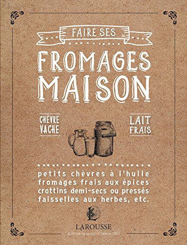 Faire ses fromages maison : chèvre, vache, lait frais : petits chèvres à l'huile, fromages frais aux