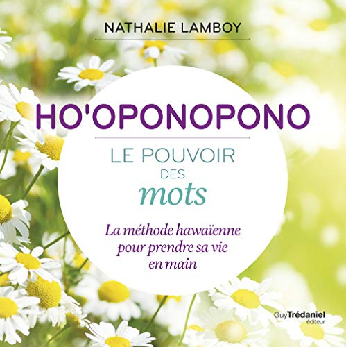 Ho'oponopono : le pouvoir des mots : la méthode hawaïenne pour prendre sa vie en main