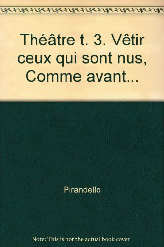 théâtre t. 3. vêtir ceux qui sont nus, comme avant...