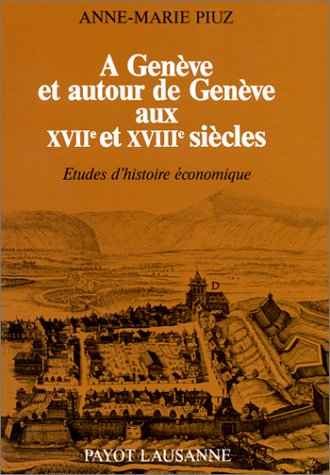A Genève et autour de Genève aux XVIIe et XVIIIe siècles: études d'histoire économique