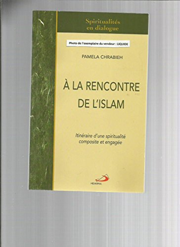 À la rencontre de l'islam : itinéraire d'une spiritualité composite et engagée