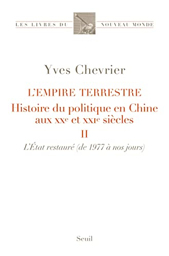 L'empire terrestre : histoire du politique en Chine aux XXe et XXIe siècles. Vol. 2. L'Etat restauré