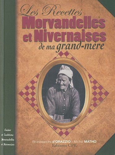 Les recettes morvandelles et nivernaises de ma grand-mère : cuisine et traditions morvandelles et ni