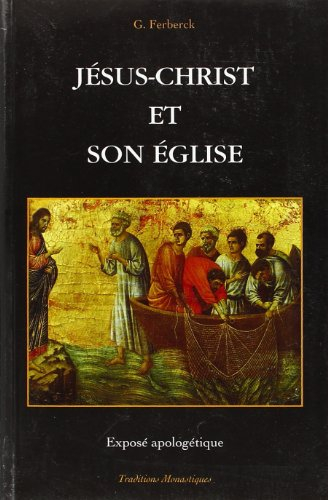 Jésus-Christ et son Eglise : exposé apologétique