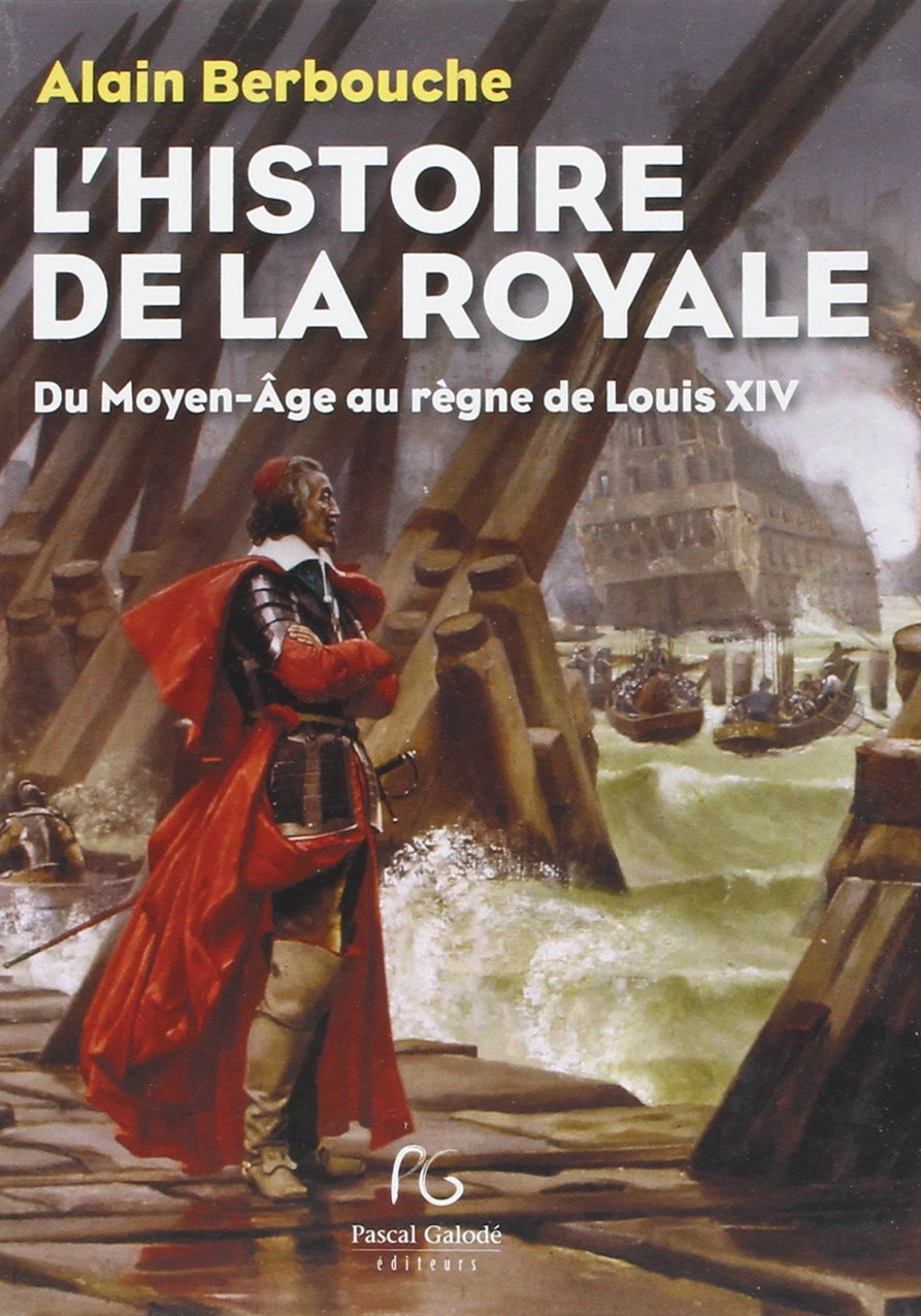 L'histoire de la Royale : du Moyen Age au règne de Louis XIV