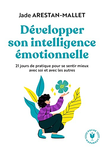 Développer son intelligence émotionnelle : 21 jours de pratique pour se sentir mieux avec soi et ave