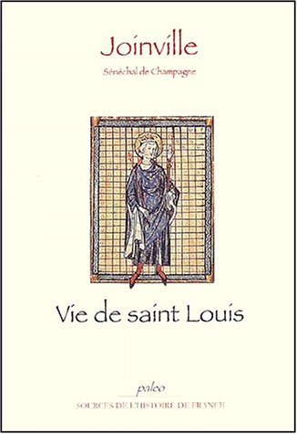 Vie de Saint Louis : le livre des saintes paroles et des bons faits de notre saint roi Louis