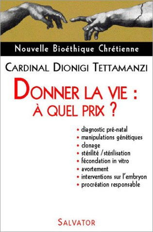 Donner la vie, à quel prix ? : diagnostic prénatal, manipulations génétiques, clonage, stérilité, st