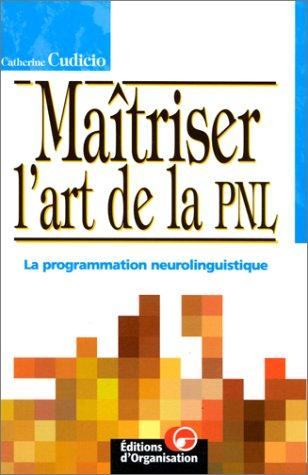 Maîtriser l'art de la PNL : la programmation neurolinguistique