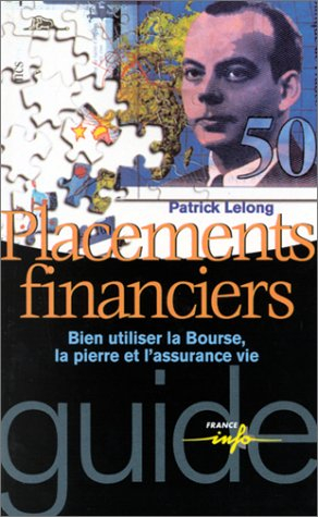 Placements financiers : bien utiliser la Bourse, la pierre et l'assurance vie