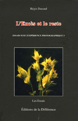 Essais sur l'expérience photographique. Vol. 3. L'excès et le reste