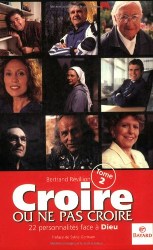 Croire ou ne pas croire. Vol. 2. Vingt-deux personnalités face à Dieu