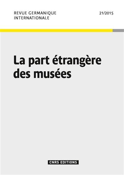 Revue germanique internationale, n° 21. La part étrangère des musées