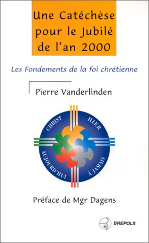 Une catéchèse pour le Jubilé de l'An 2000 : les fondements de la foi chrétienne