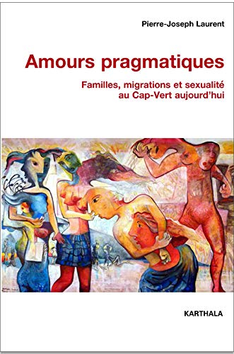 Amours pragmatiques : familles, migrations et sexualité au Cap-Vert aujourd'hui