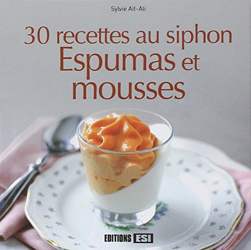 30 recettes au siphon : espumas et mousses